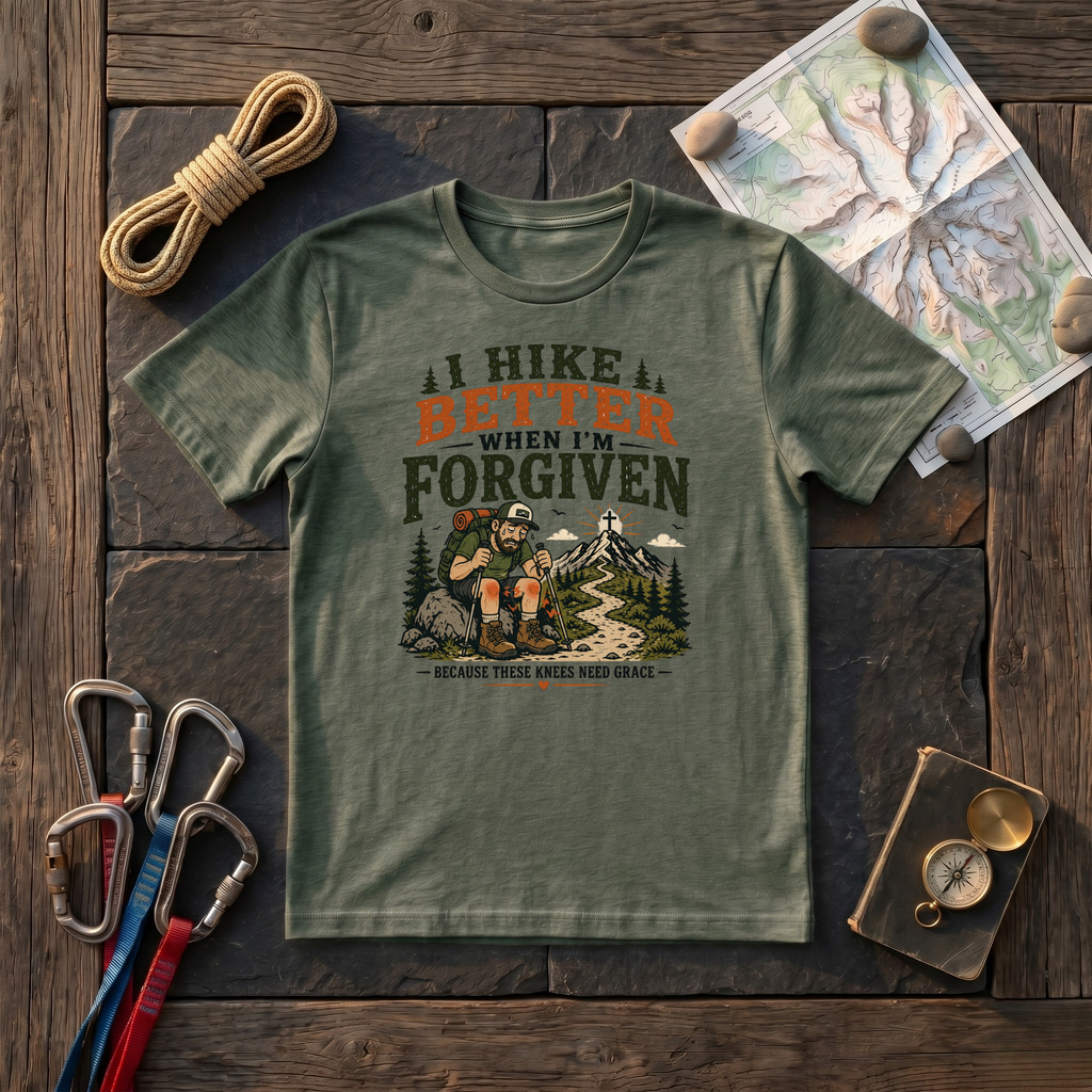 I Hike Better When I Am Forgiven T-Shirt