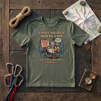 I Have No Idea Where I Am T-Shirt