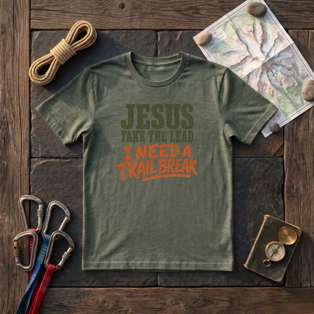 Jesus Take The Lead, I Need A Trail Break T-Shirt