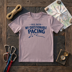 His Path My Questionable Pacing T-Shirt