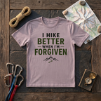 I Hike Better With I'm Forgiven T-Shirt