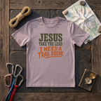 Jesus Take The Lead, I Need A Trail Break T-Shirt