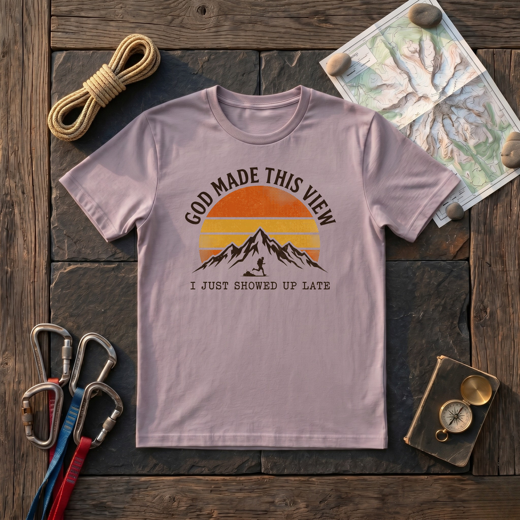 God Made This View I Just Showed Up Late T-Shirt