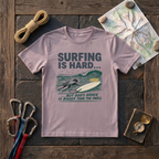 Surfing Is Hard T-Shirt