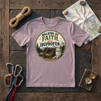 Walking By Faith, And Ibuprofen T-Shirt