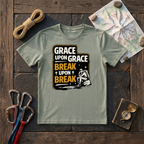 Grace Upon Grace, Break Upon Break T-Shirt