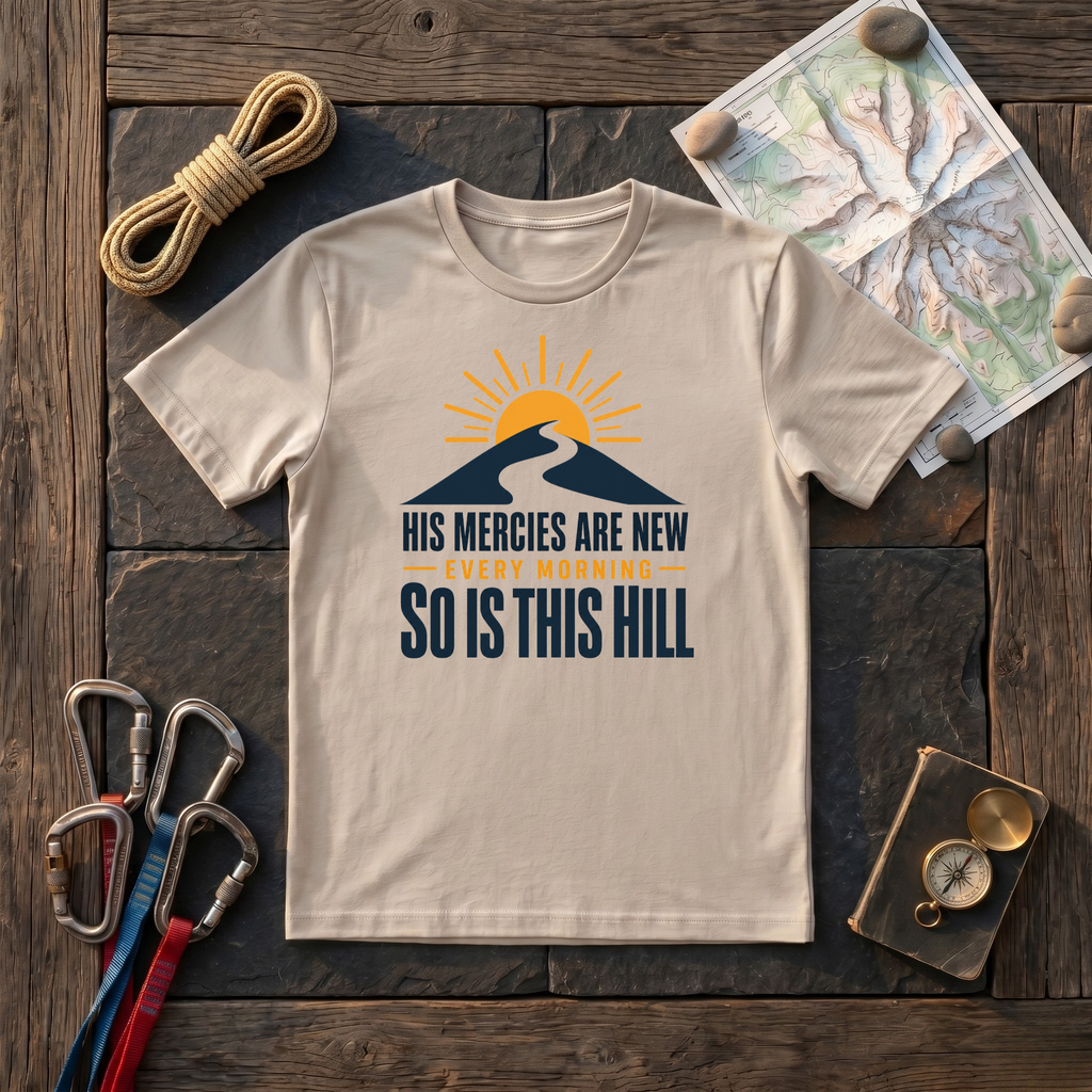 His Mercies Are New Every Morning So Is This Hill T-Shirt