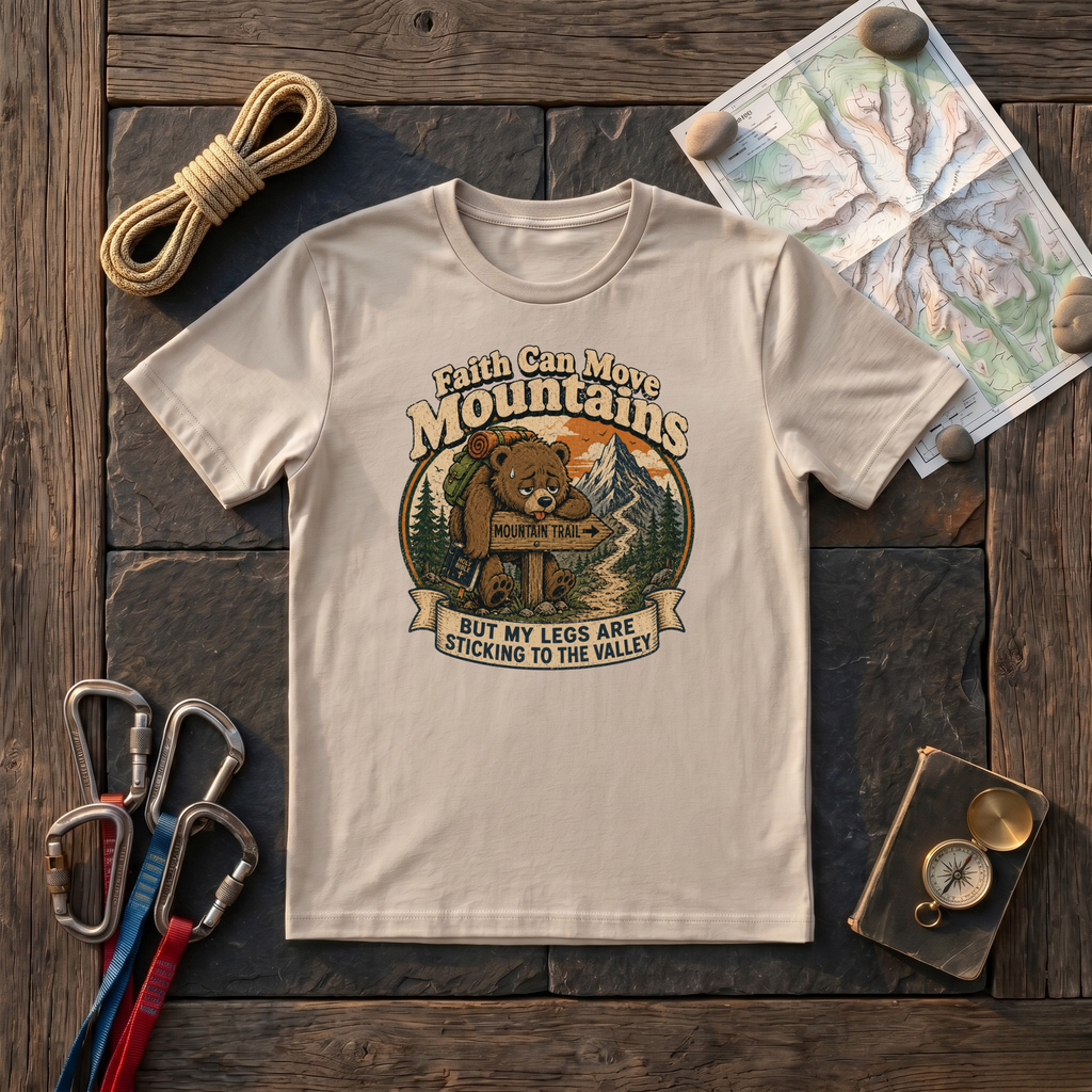 Faith Can Move Mountains, My Legs Are Sticking To The Valley T-Shirt