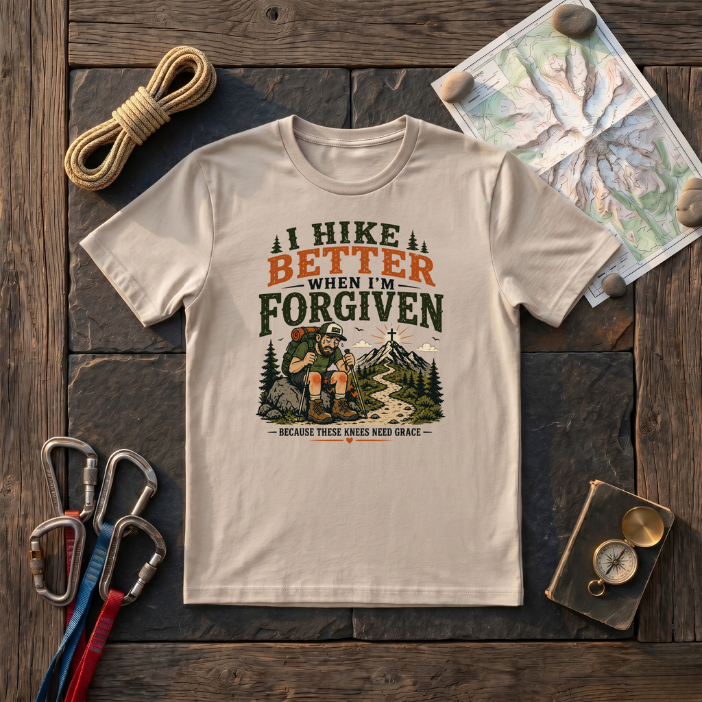 I Hike Better When I Am Forgiven T-Shirt