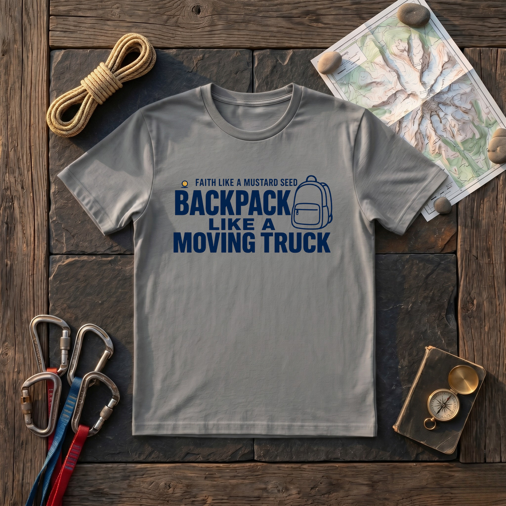 Faith Like A Mustard Seed Backpack Like A Moving Truck T-Shirt