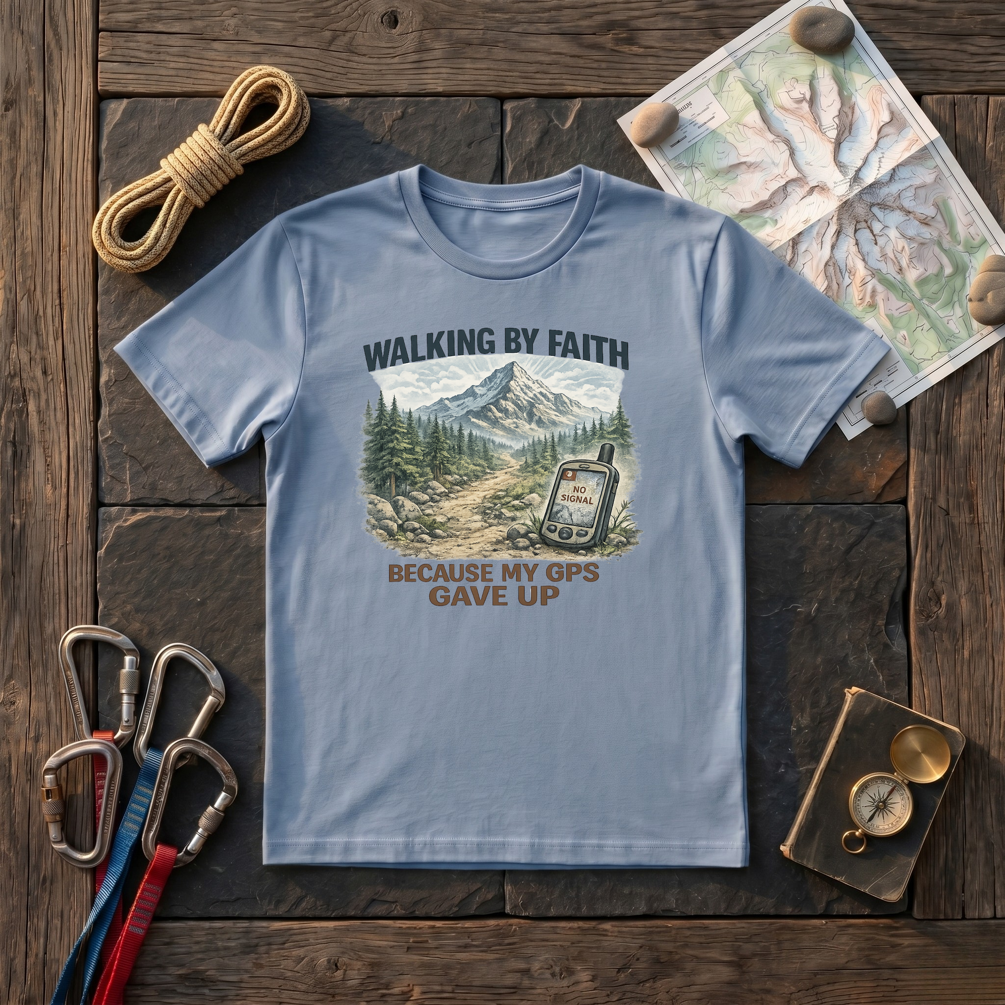 Walking By Faith, Because My GPS Gave Up T-Shirt