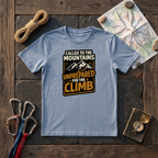 Called To The Mountains, Unprepared For The Climb T-Shirt