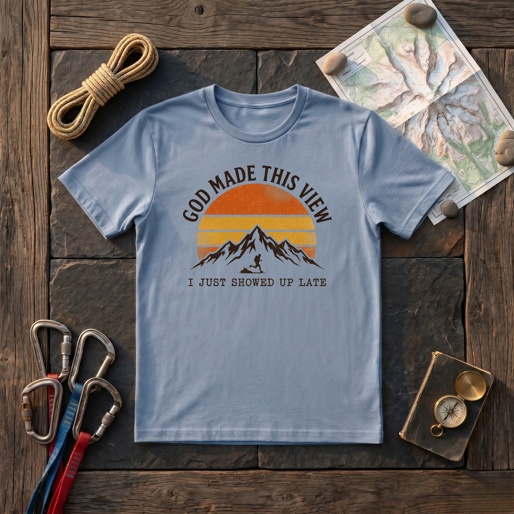 God Made This View I Just Showed Up Late T-Shirt