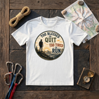Too Blessed To Quit, Too Tired To Run T-Shirt