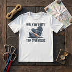 Walk By Faith Trip Over Rocks (Boot) T-Shirt