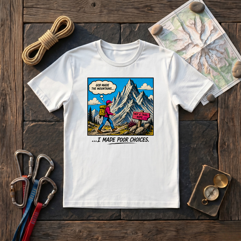 God Made the Mountains I Made Poor Choices T-Shirt