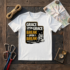 Grace Upon Grace, Break Upon Break T-Shirt